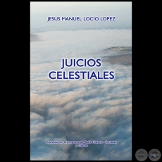  JUICIOS CELESTIALES - Autor: JESUS MANUEL LOCIO LÓPEZ - Año 2015